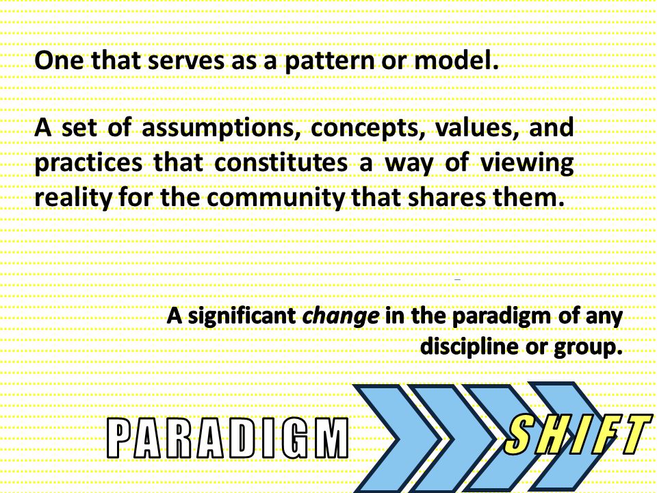 SHIFT PARADIGM One that serves as a pattern or model.