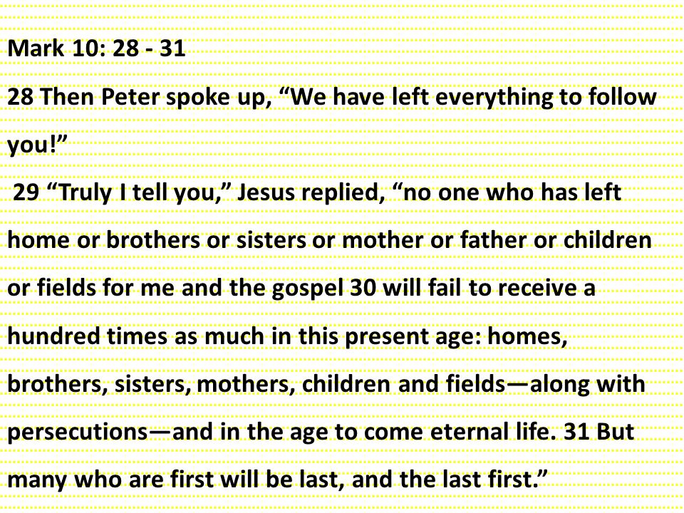 Mark 10: Then Peter spoke up, We have left everything to follow you!