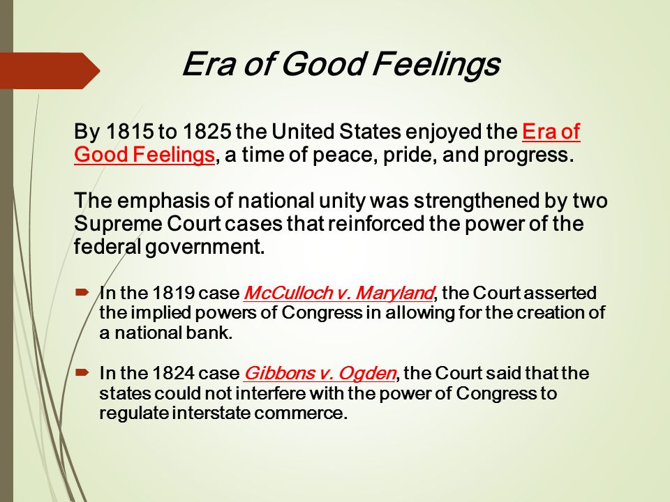 Era of Good Feelings By 1815 to 1825 the United States enjoyed the Era of Good Feelings, a time of peace, pride, and progress.