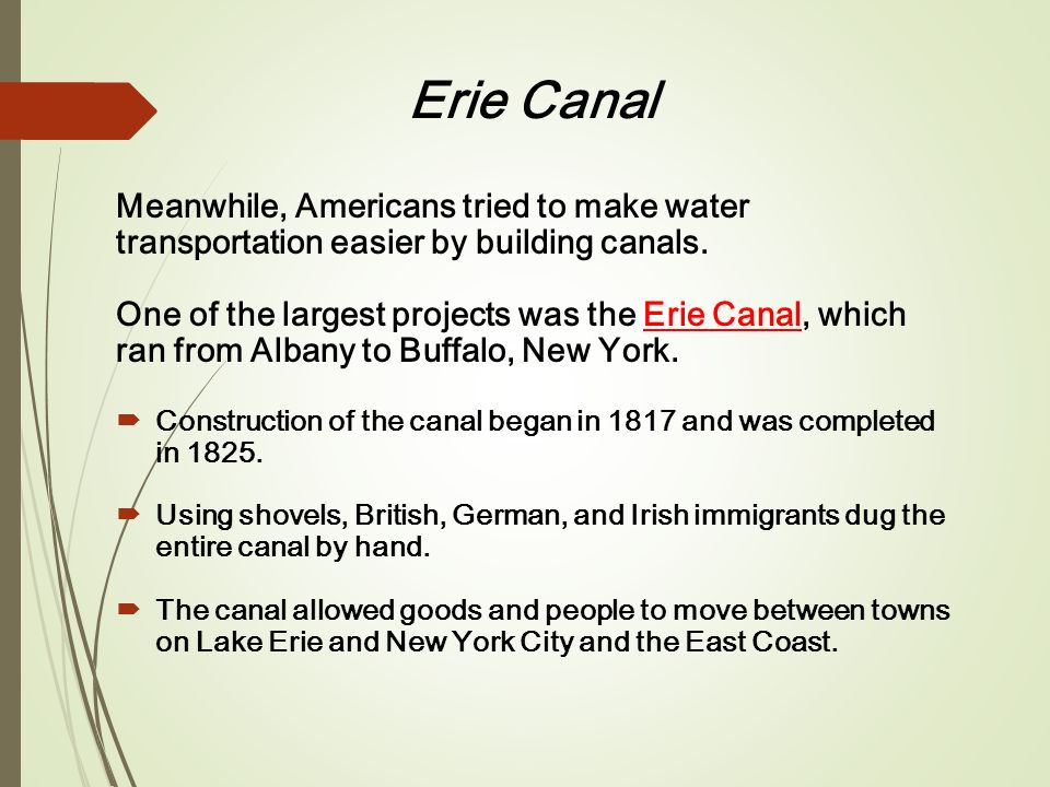Erie Canal Meanwhile, Americans tried to make water transportation easier by building canals.