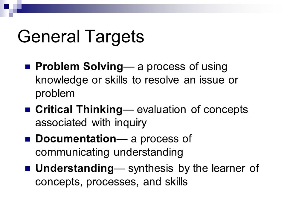 General Targets Problem Solving— a process of using knowledge or skills to resolve an issue or problem.