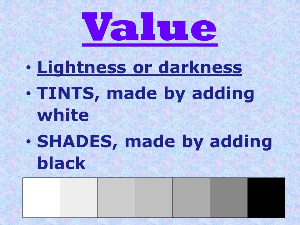 Value Lightness or darkness TINTS, made by adding white