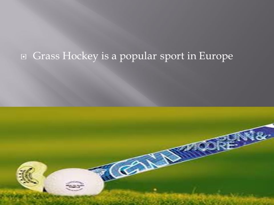 Grass Hockey is a popular sport in Europe