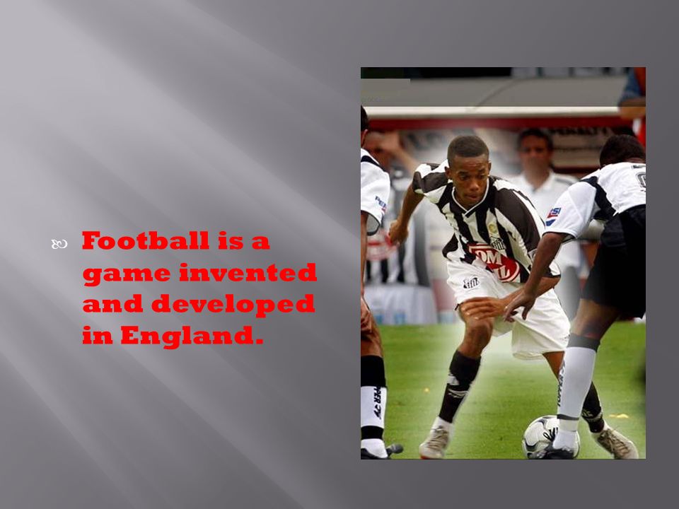 Football is a game invented and developed in England.