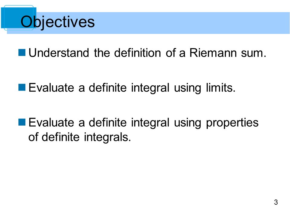 Objectives Understand the definition of a Riemann sum.