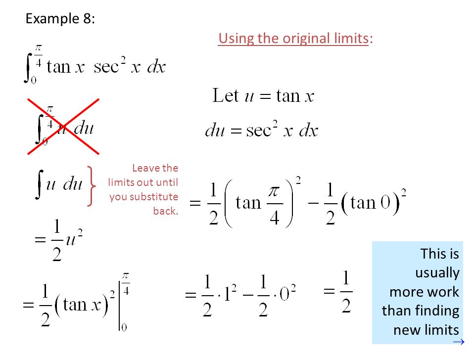 Wrong! The limits don’t match! Example 8: Using the original limits: