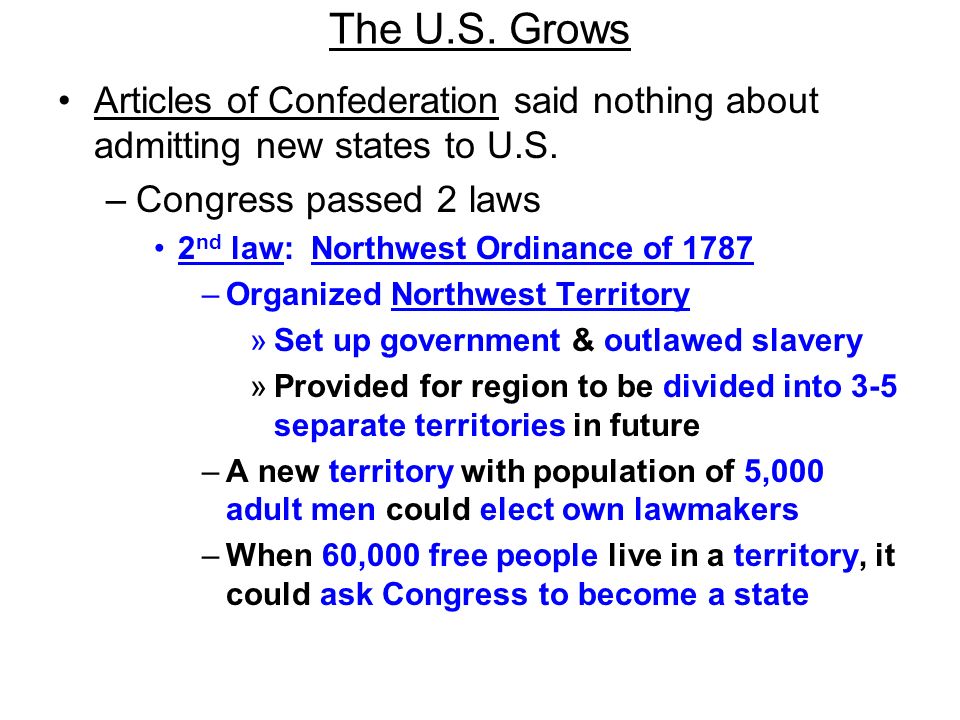 The U.S. Grows Articles of Confederation said nothing about admitting new states to U.S. Congress passed 2 laws.