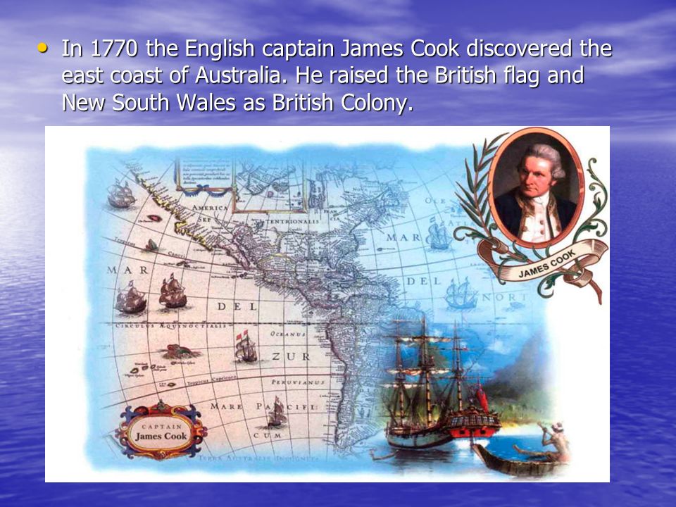In 1770 the English captain James Cook discovered the east coast of Australia.