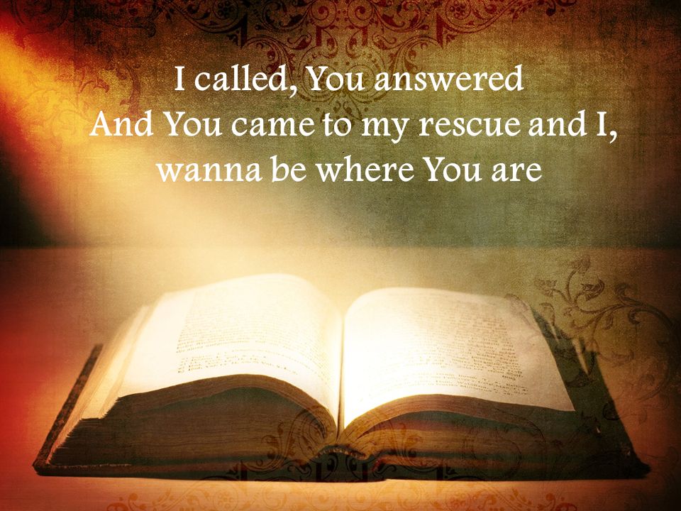 And You came to my rescue and I,