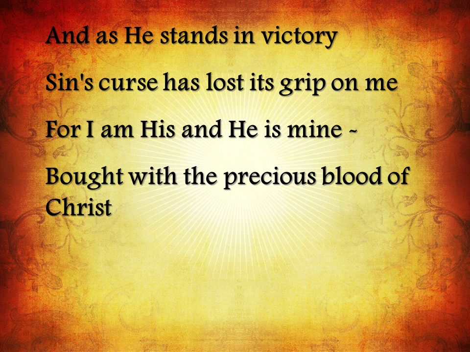 And as He stands in victory