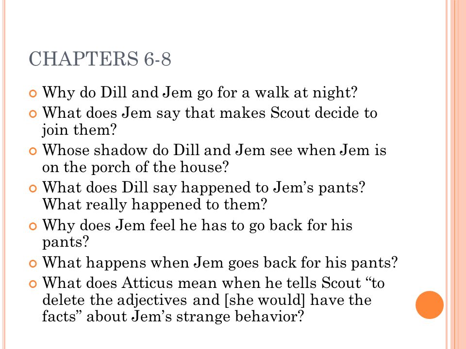 CHAPTERS 6-8 Why do Dill and Jem go for a walk at night
