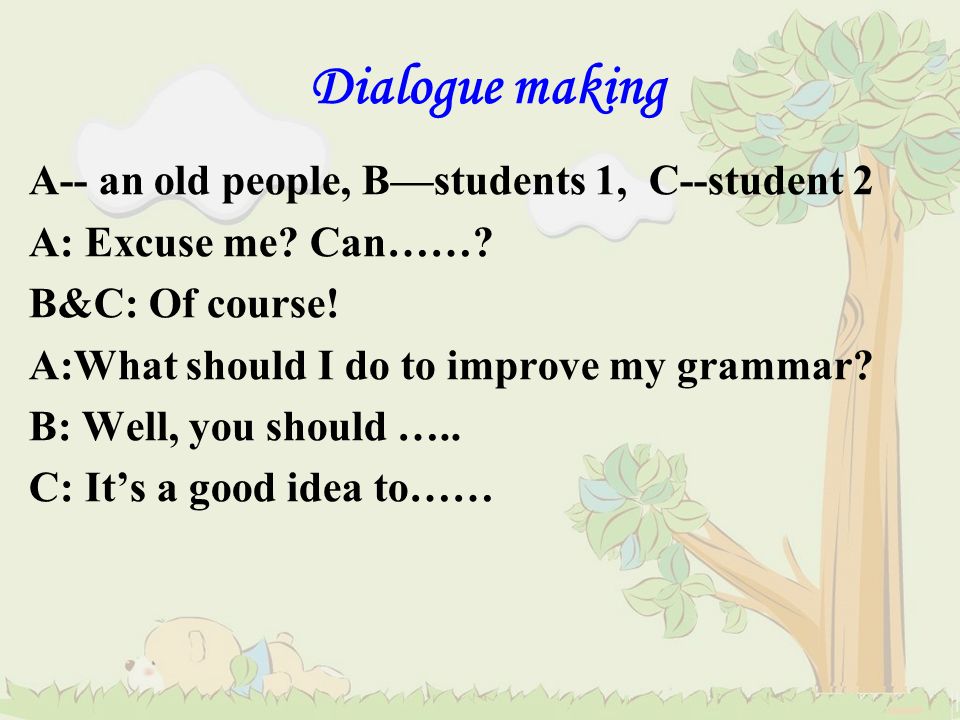 Dialogue making A-- an old people, B—students 1, C--student 2