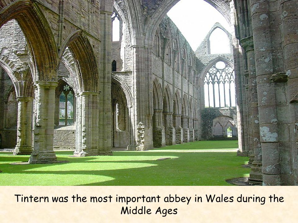 Tintern was the most important abbey in Wales during the Middle Ages