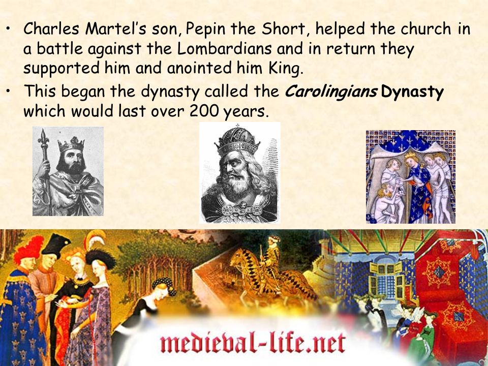 Charles Martel’s son, Pepin the Short, helped the church in a battle against the Lombardians and in return they supported him and anointed him King.