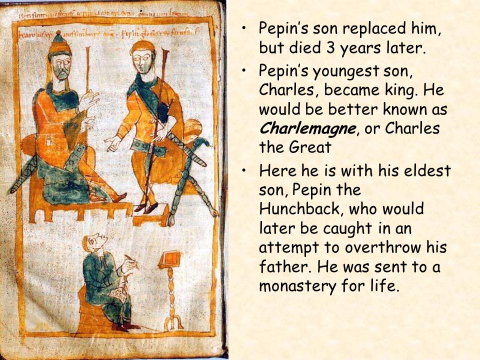 Pepin’s son replaced him, but died 3 years later.