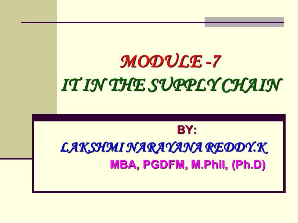 MODULE -7 IT IN THE SUPPLY CHAIN