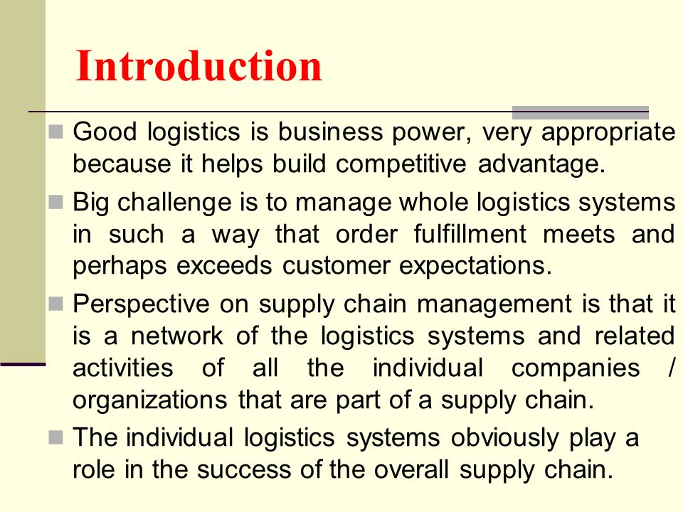 Introduction Good logistics is business power, very appropriate because it helps build competitive advantage.