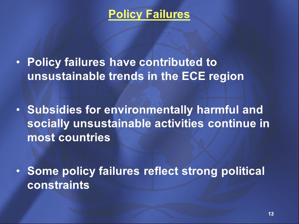 Policy Failures Policy failures have contributed to unsustainable trends in the ECE region.