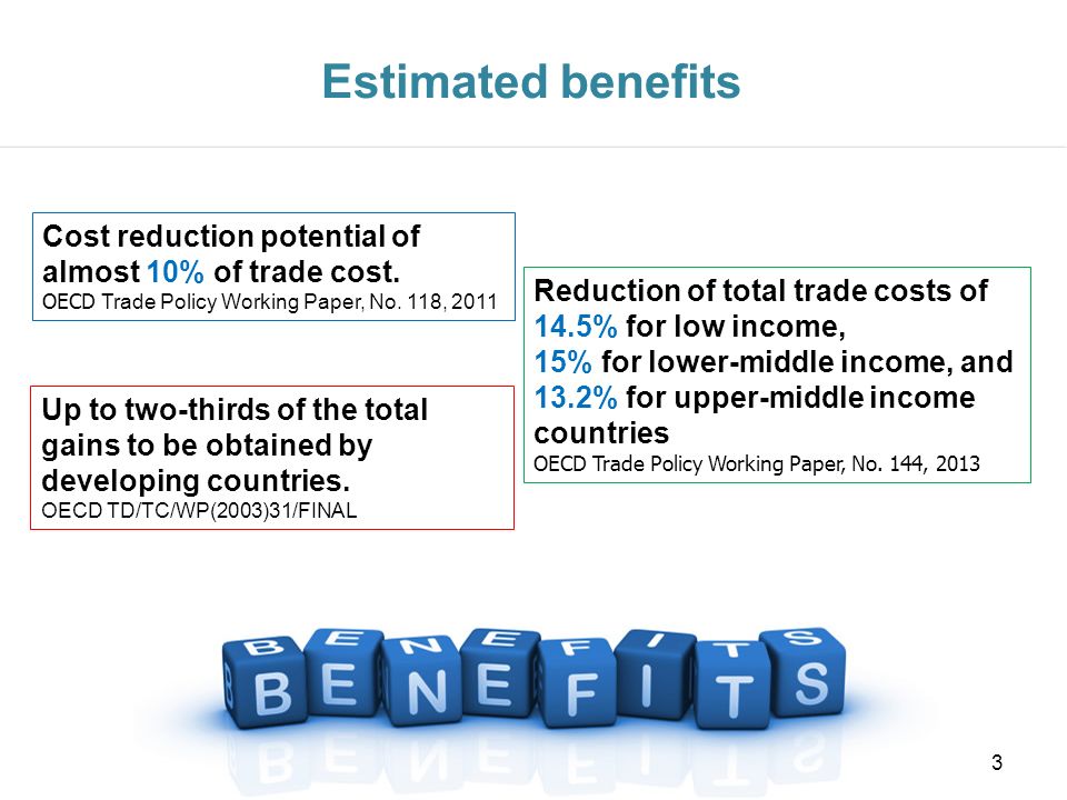 Estimated benefits Cost reduction potential of almost 10% of trade cost. OECD Trade Policy Working Paper, No. 118,
