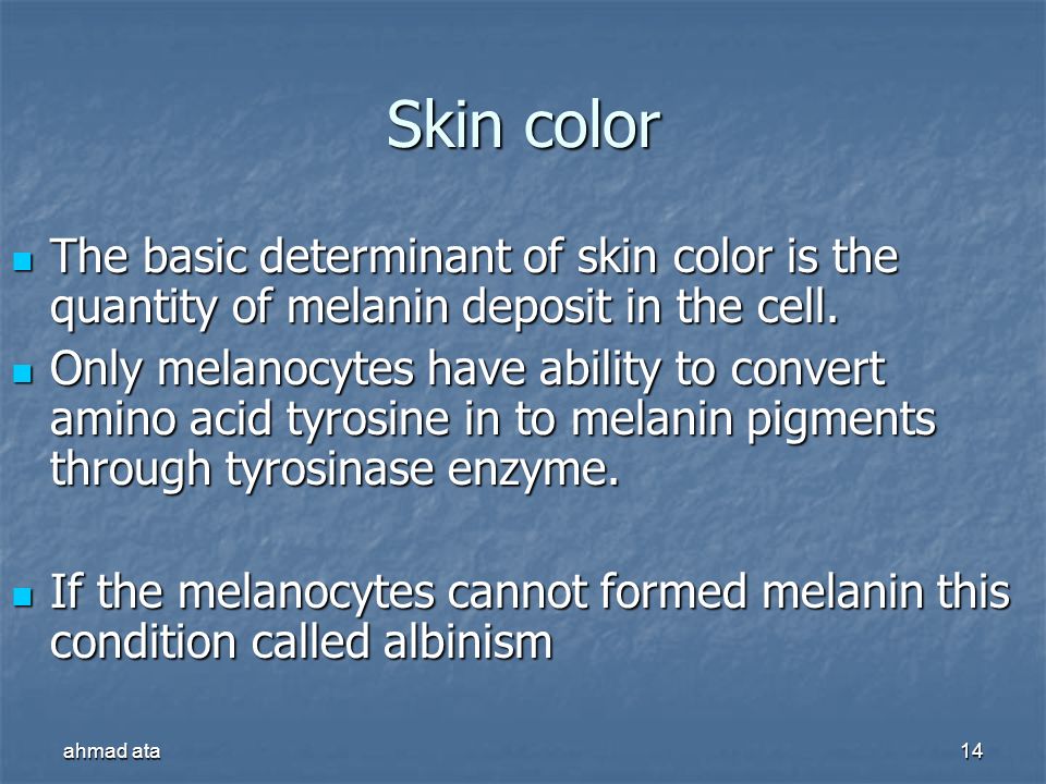 Skin color The basic determinant of skin color is the quantity of melanin deposit in the cell.