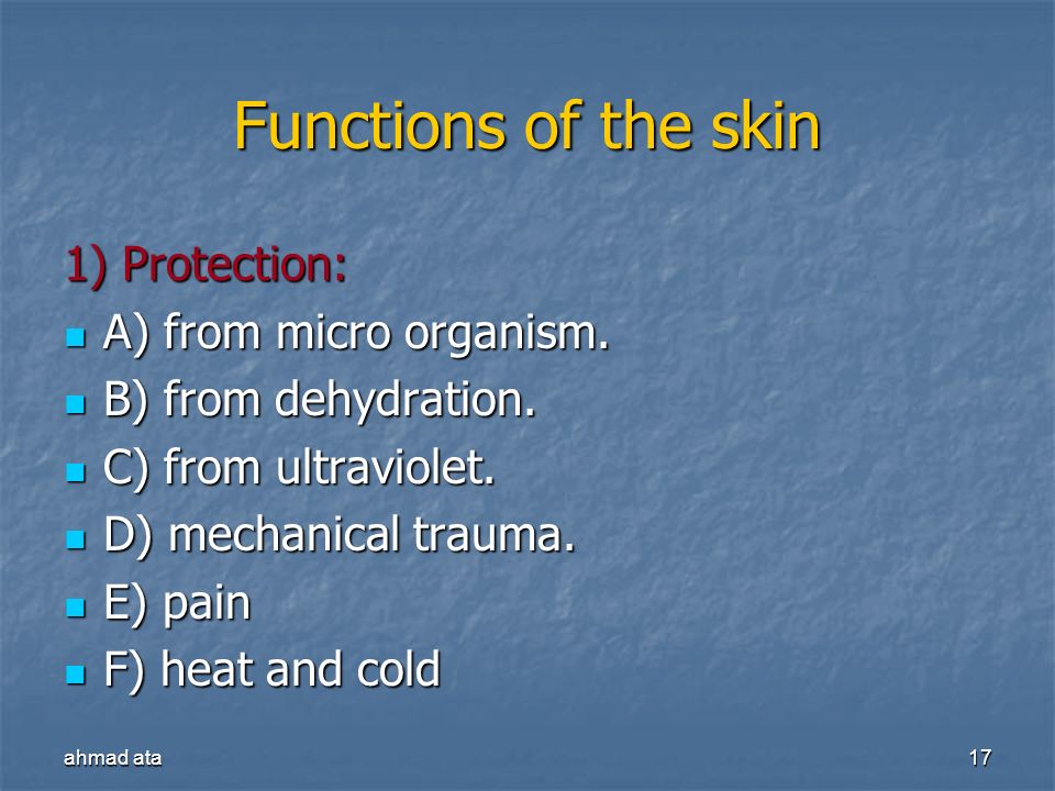 Functions of the skin 1) Protection: A) from micro organism.