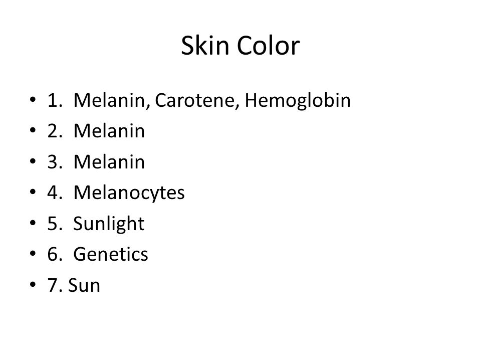 Skin Color 1. Melanin, Carotene, Hemoglobin 2. Melanin 3. Melanin
