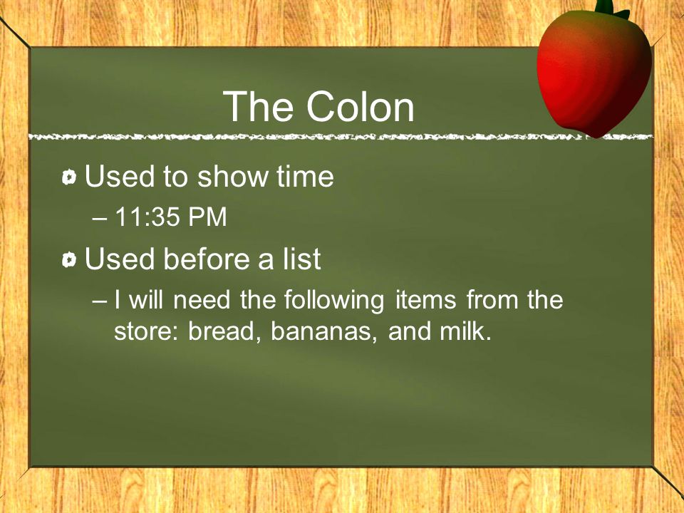The Colon Used to show time Used before a list 11:35 PM