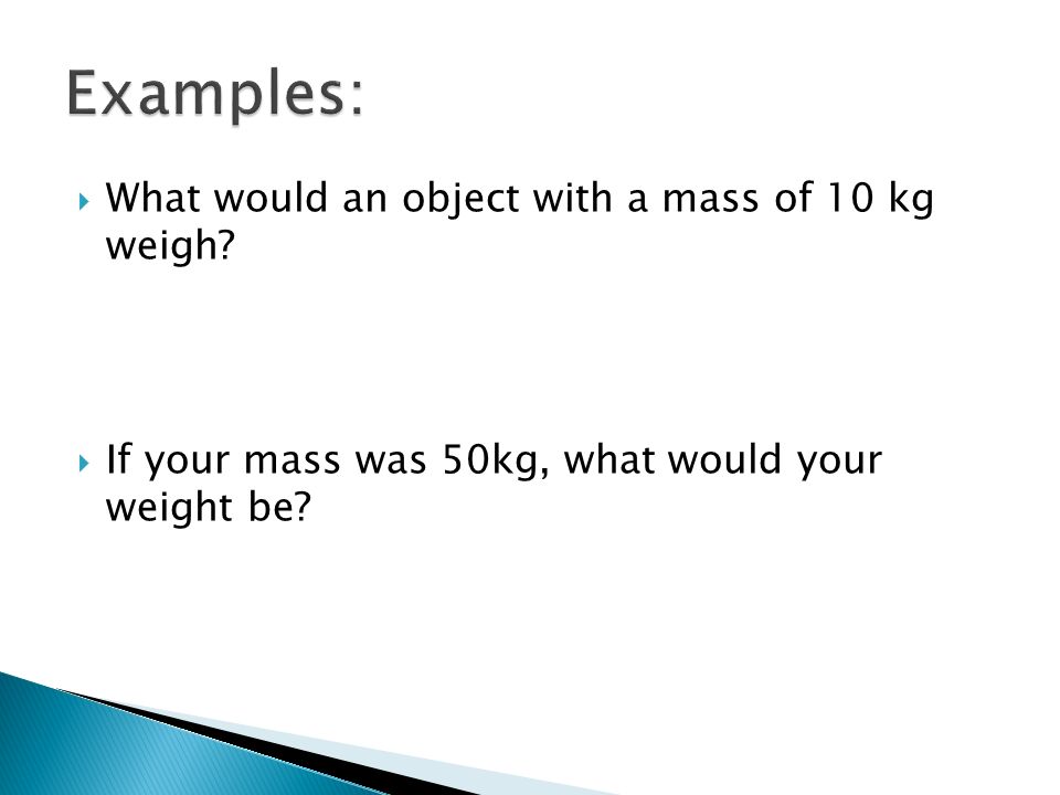 Examples: What would an object with a mass of 10 kg weigh