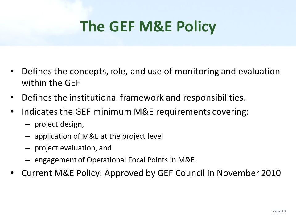 The GEF M&E Policy Defines the concepts, role, and use of monitoring and evaluation within the GEF.