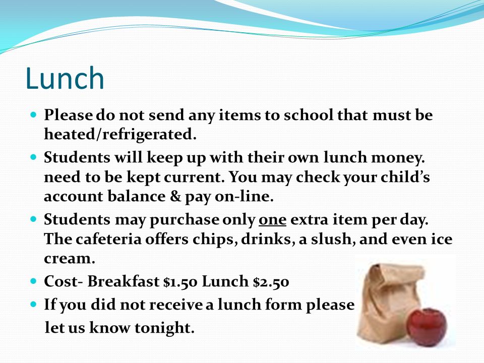 Lunch Please do not send any items to school that must be heated/refrigerated.
