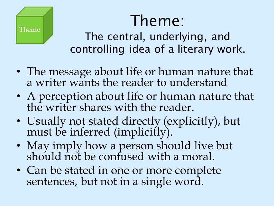 Theme Theme: The central, underlying, and controlling idea of a literary work.