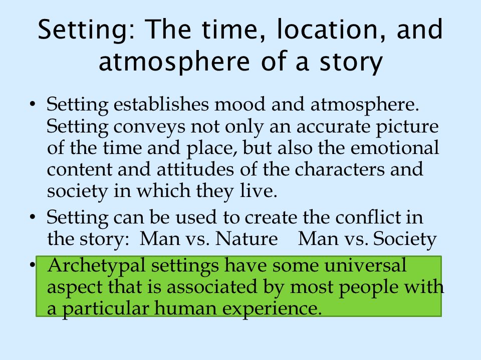 Setting: The time, location, and atmosphere of a story