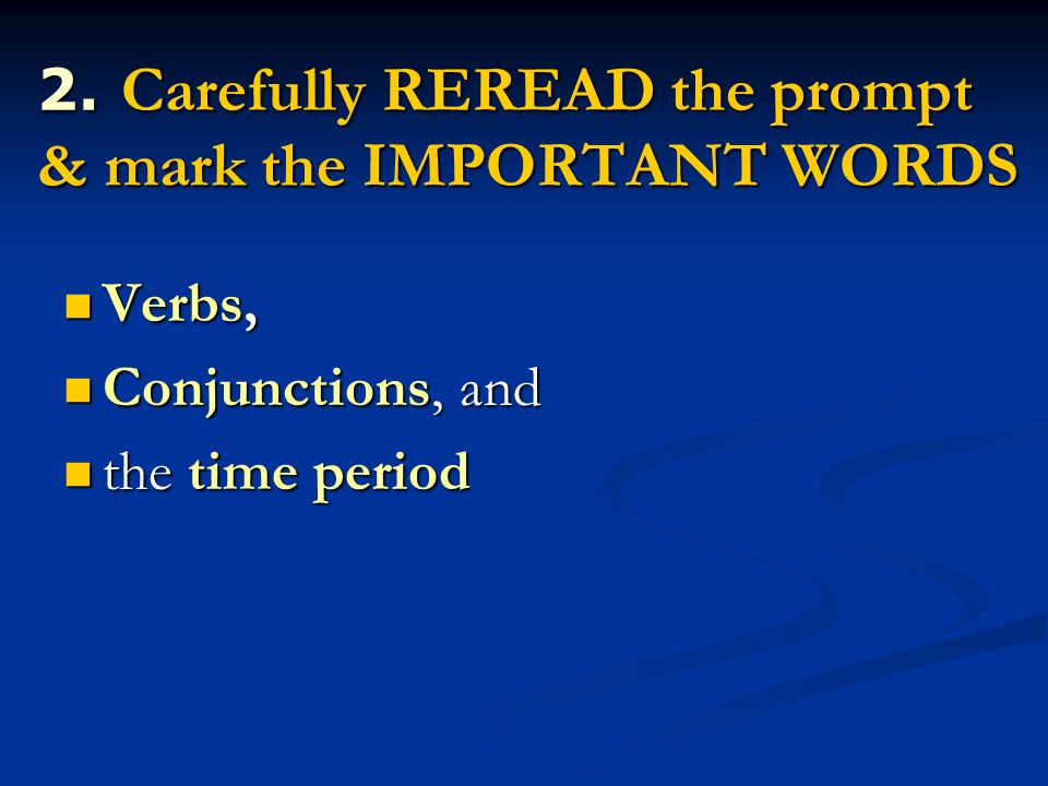 2. Carefully REREAD the prompt & mark the IMPORTANT WORDS