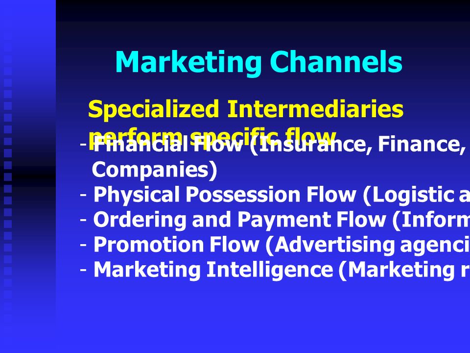 Marketing Channels Specialized Intermediaries perform specific flow