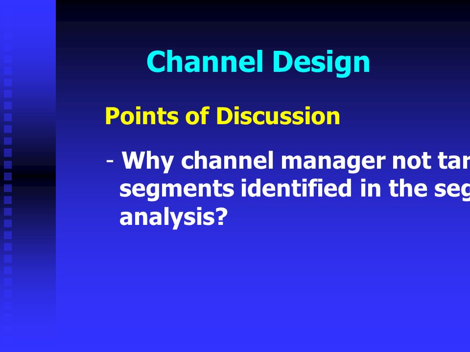 Channel Design Points of Discussion
