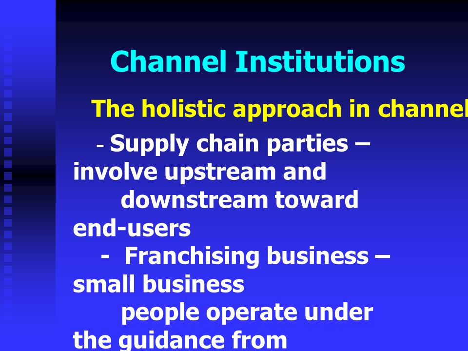Channel Institutions The holistic approach in channel management