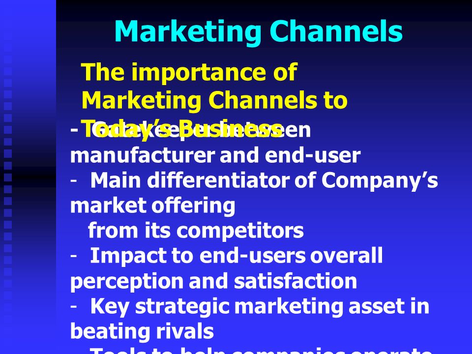 Marketing Channels The importance of Marketing Channels to