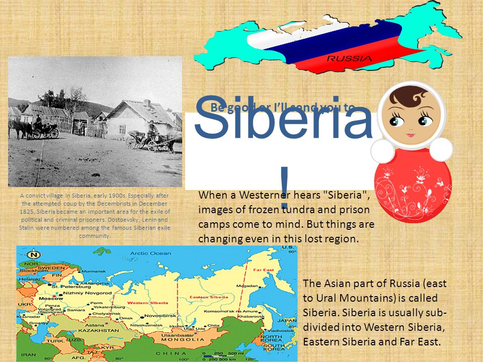 Siberia! Be good or I’ll send you to