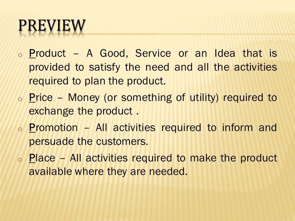 Preview Product – A Good, Service or an Idea that is provided to satisfy the need and all the activities required to plan the product.