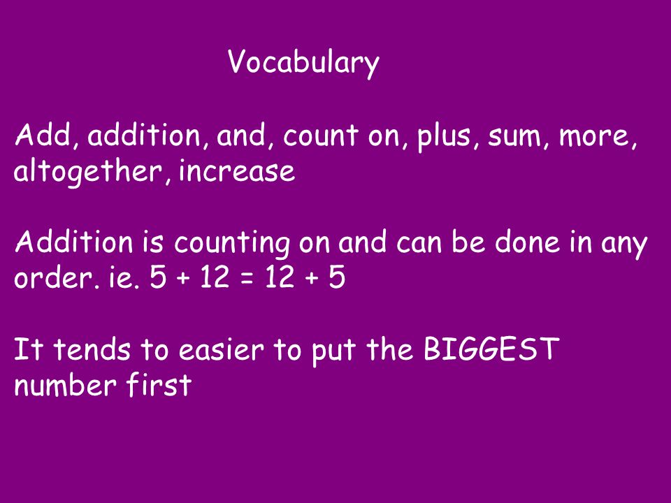 Vocabulary Add, addition, and, count on, plus, sum, more, altogether, increase.