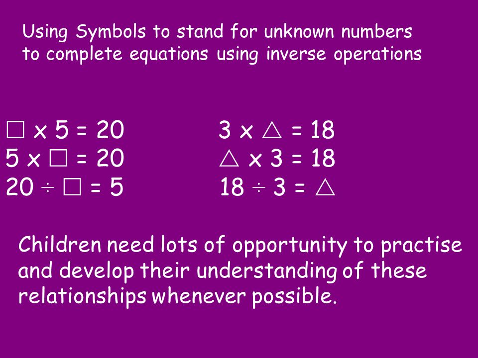 Using Symbols to stand for unknown numbers to complete equations using inverse operations
