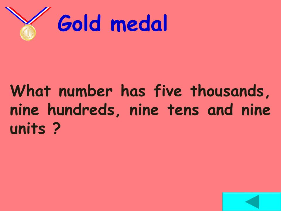 Gold medal What number has five thousands, nine hundreds, nine tens and nine units