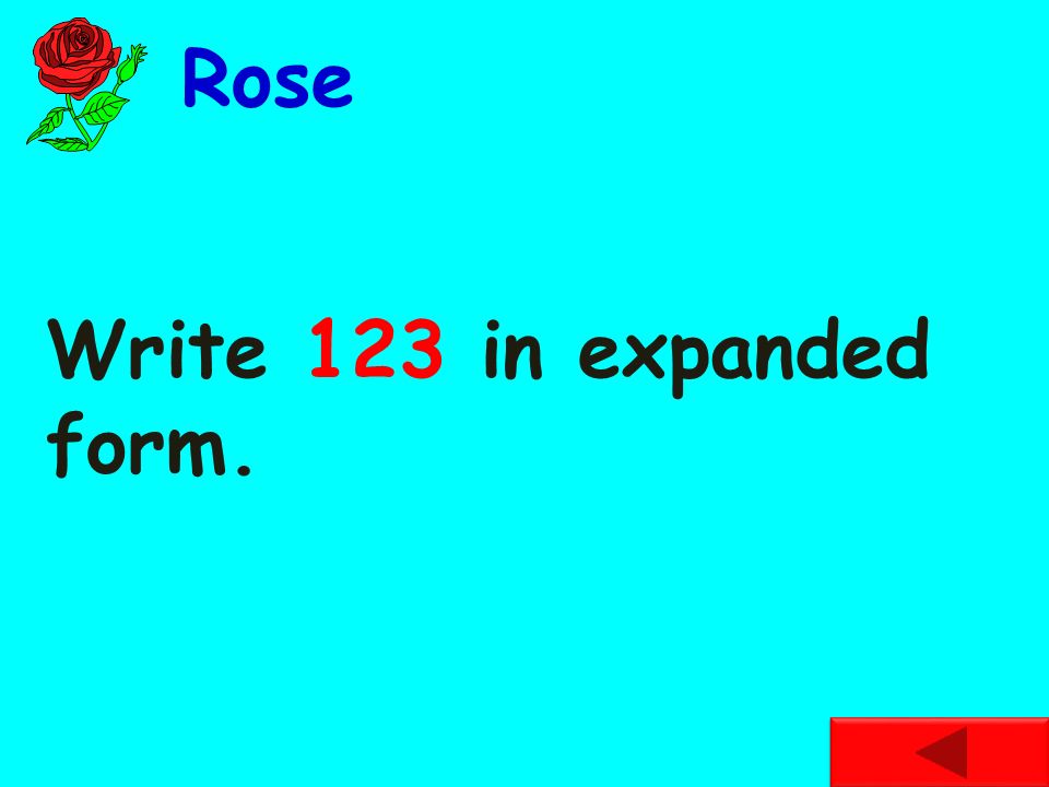 Rose Write 123 in expanded form.