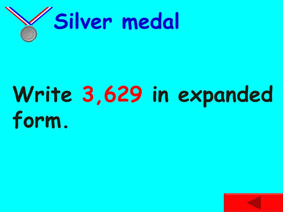 Silver medal Write 3,629 in expanded form.