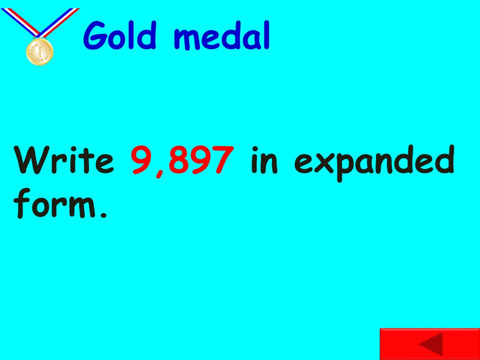 Gold medal Write 9,897 in expanded form.