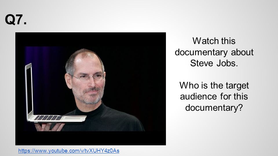 Q7. Watch this documentary about Steve Jobs.