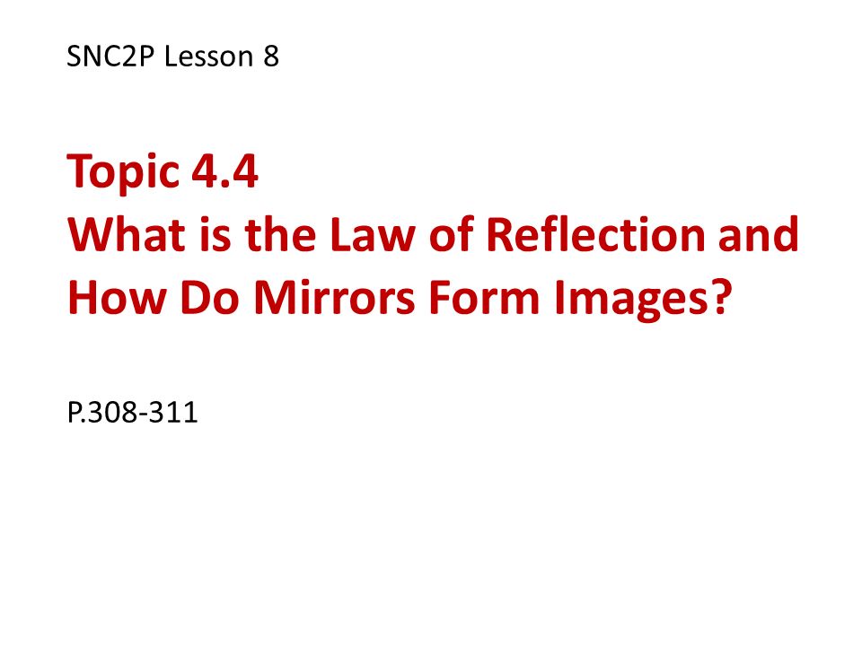 SNC2P Lesson 8 Topic 4.4 What is the Law of Reflection and How Do Mirrors Form Images P