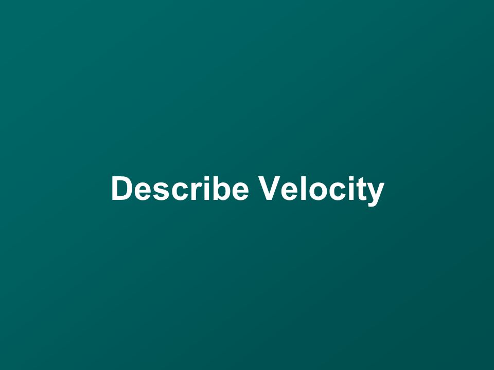Describe Velocity