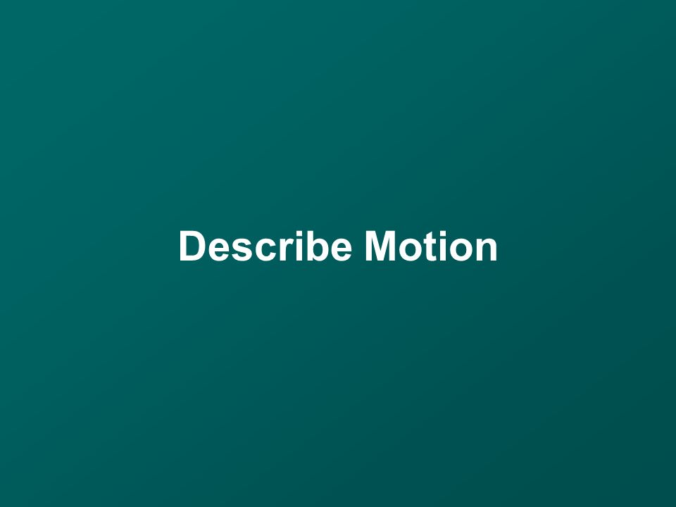 Describe Motion