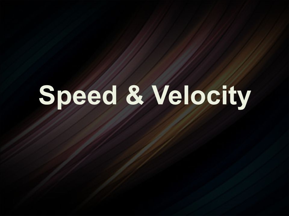 Speed & Velocity